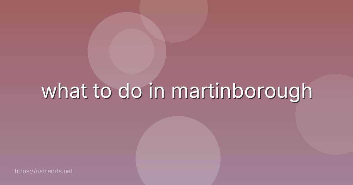 what to do in martinborough