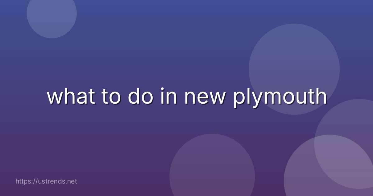 what to do in new plymouth
