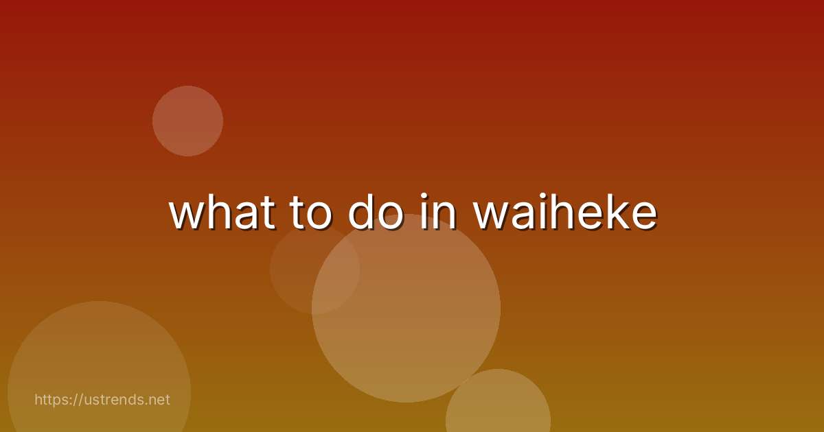 what to do in waiheke