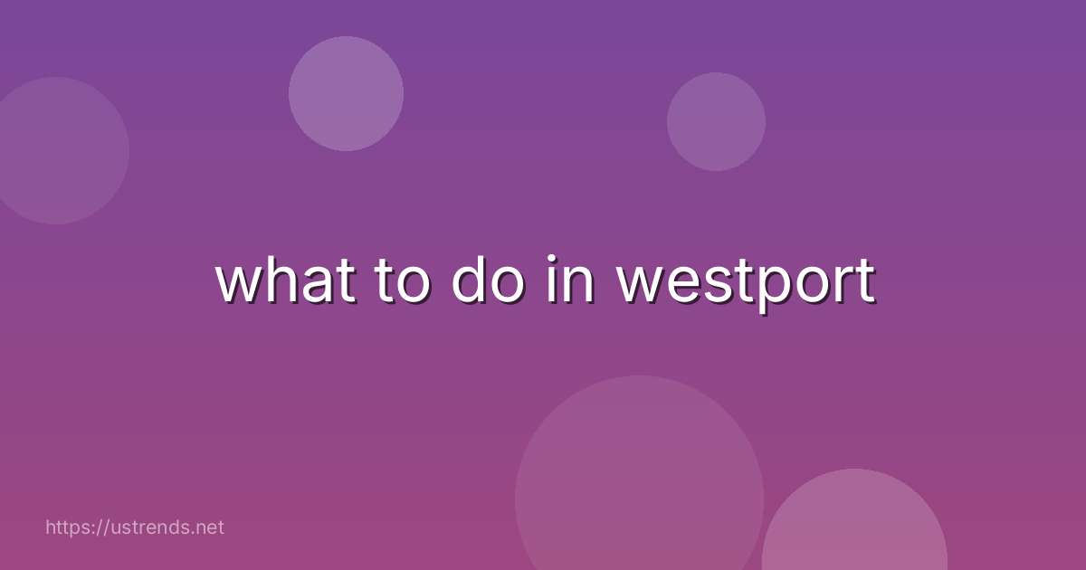what to do in westport