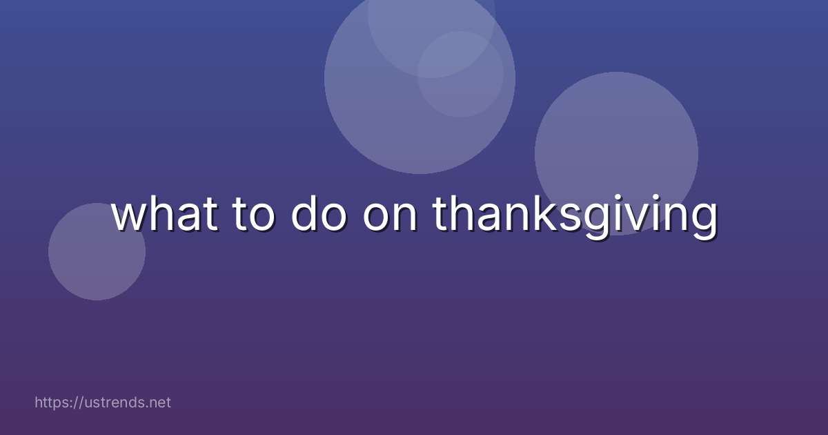 what to do on thanksgiving