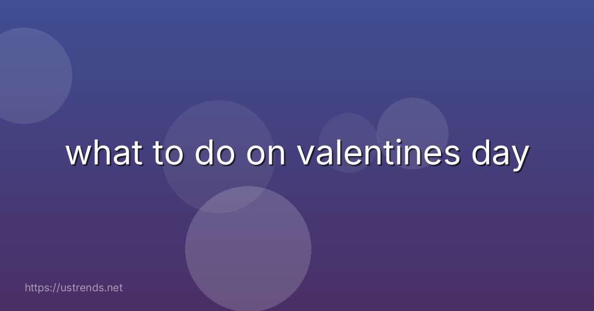 what to do on valentines day