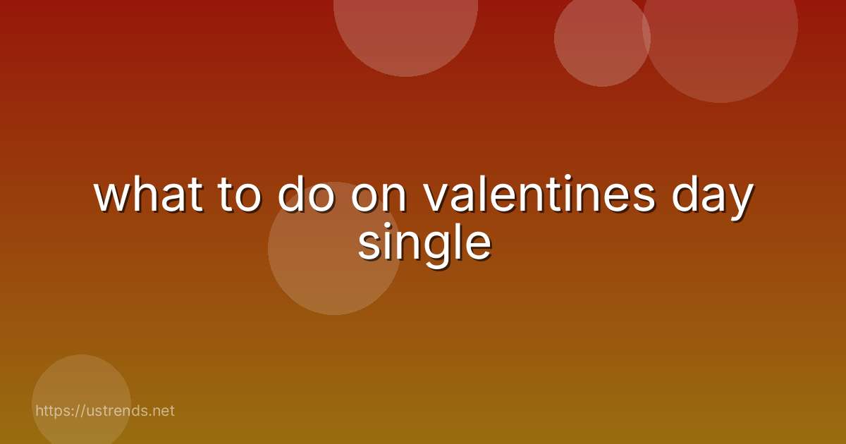 what to do on valentines day single