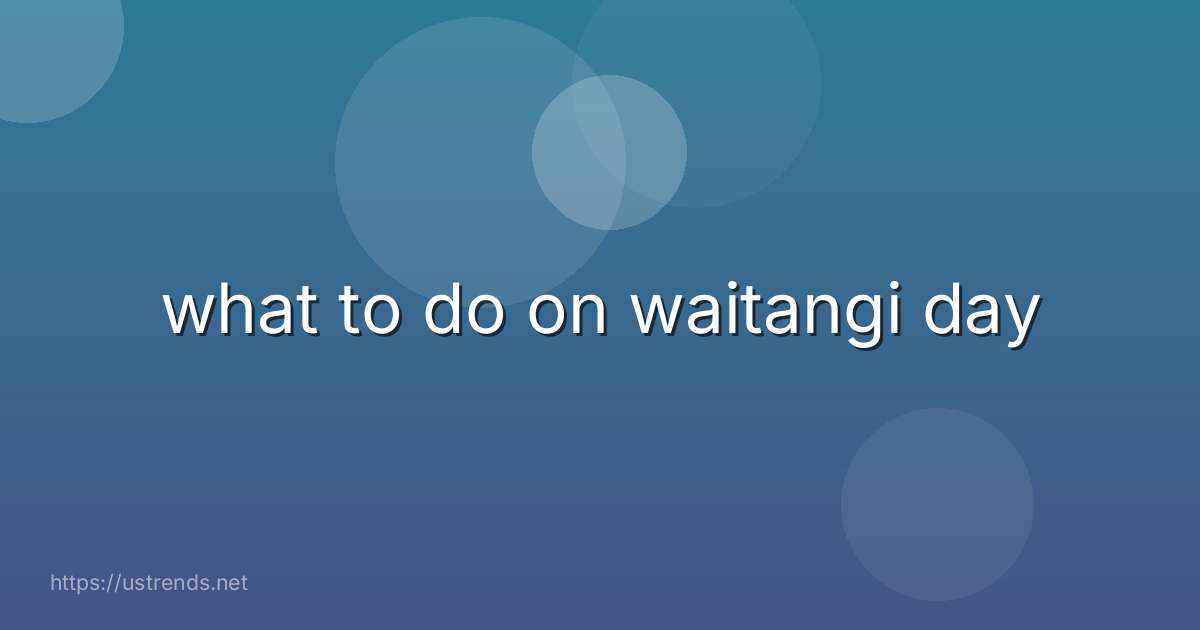 what to do on waitangi day