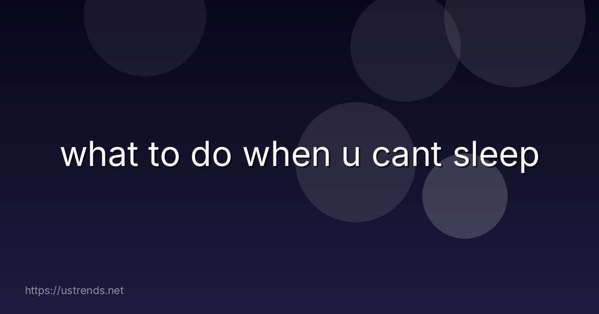 what to do when u cant sleep
