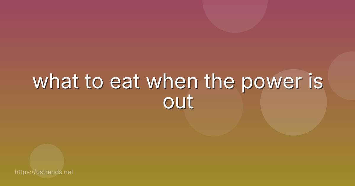 what to eat when the power is out