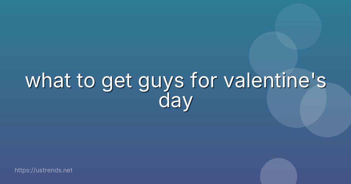 what to get guys for valentine's day