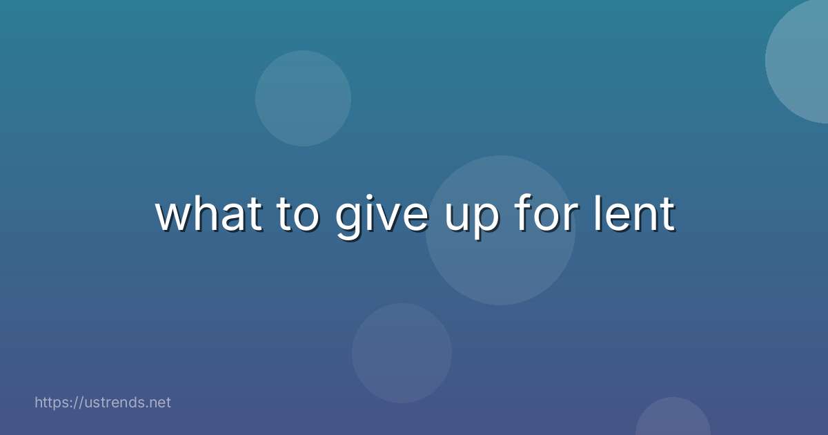 what to give up for lent
