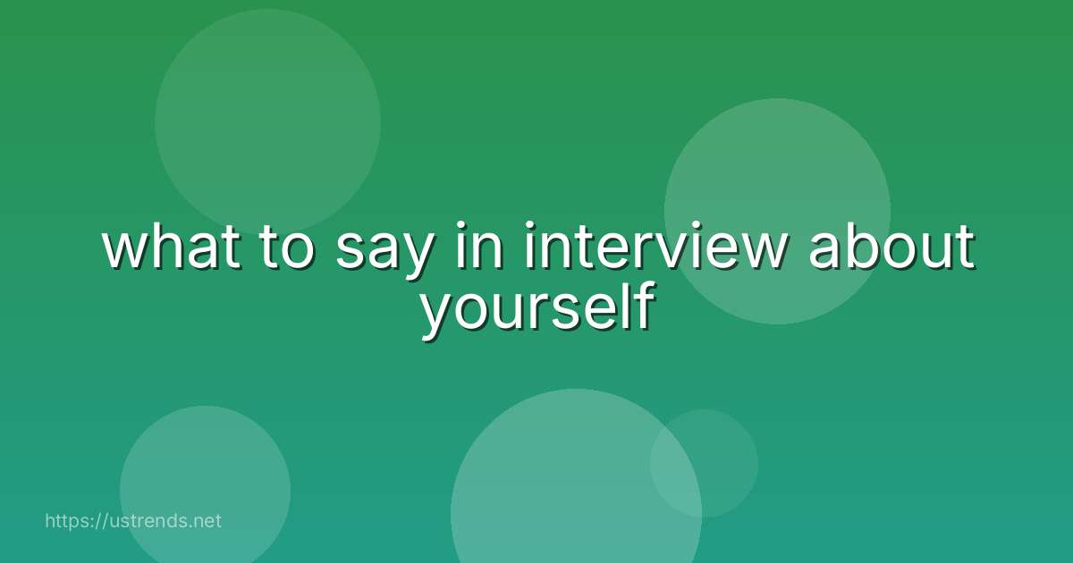 what to say in interview about yourself