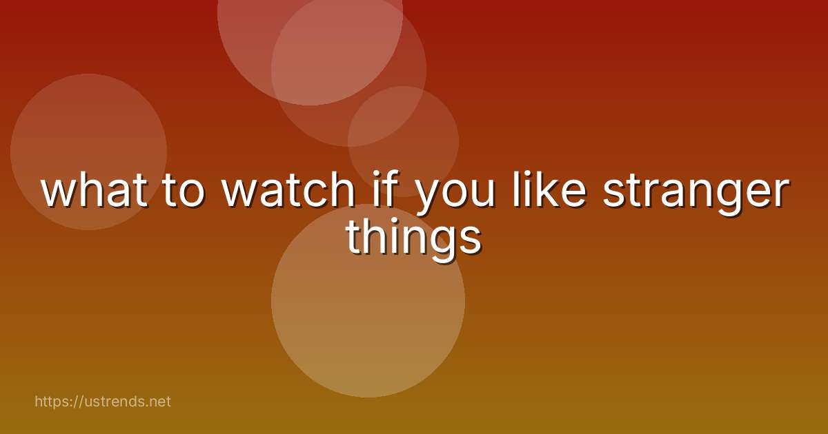 what to watch if you like stranger things