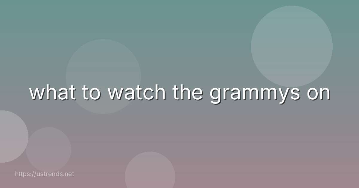 what to watch the grammys on