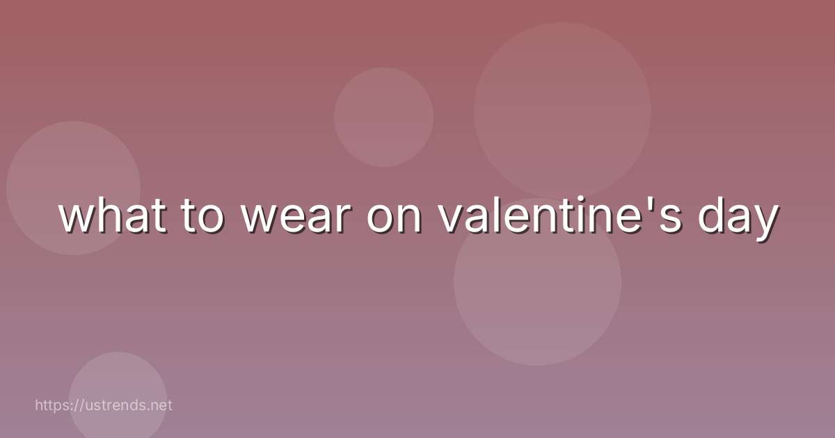 what to wear on valentine's day