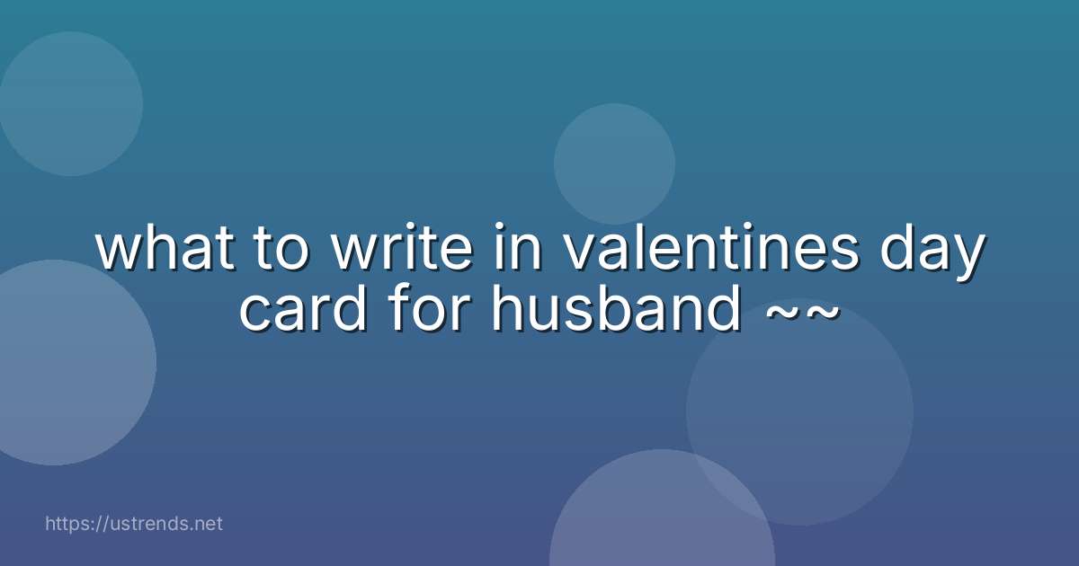 what to write in valentines day card for husband ~~