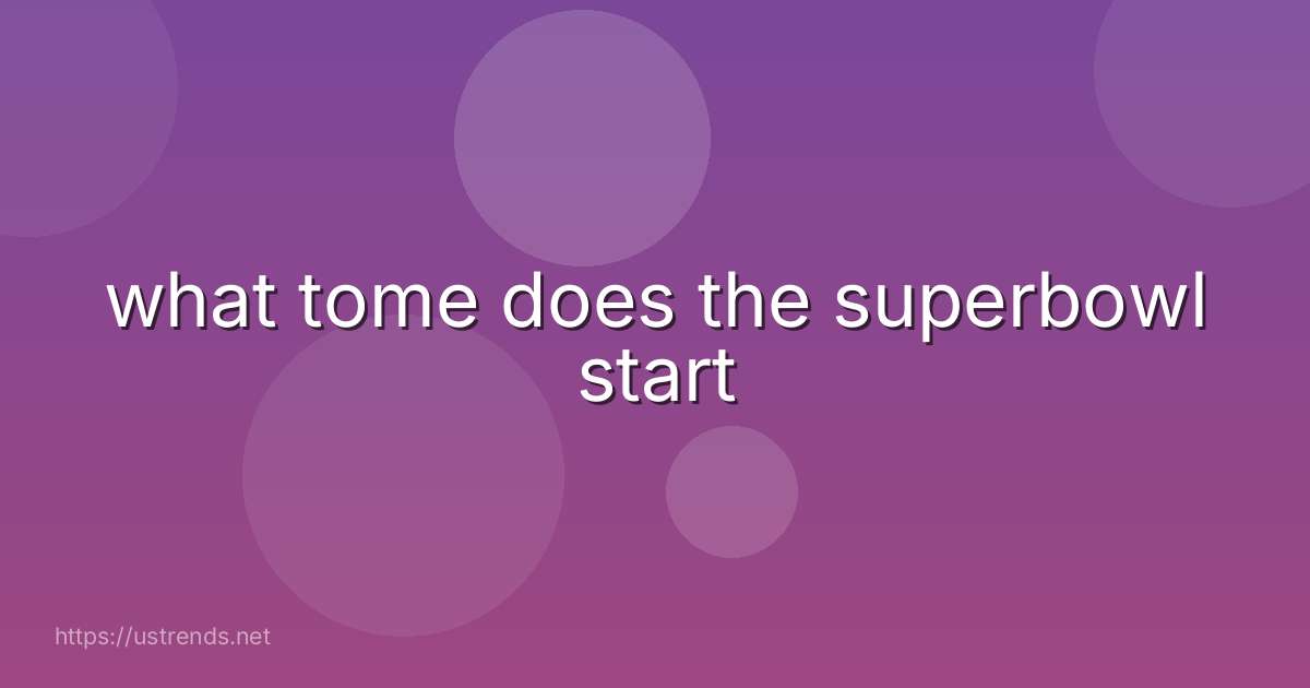 what tome does the superbowl start