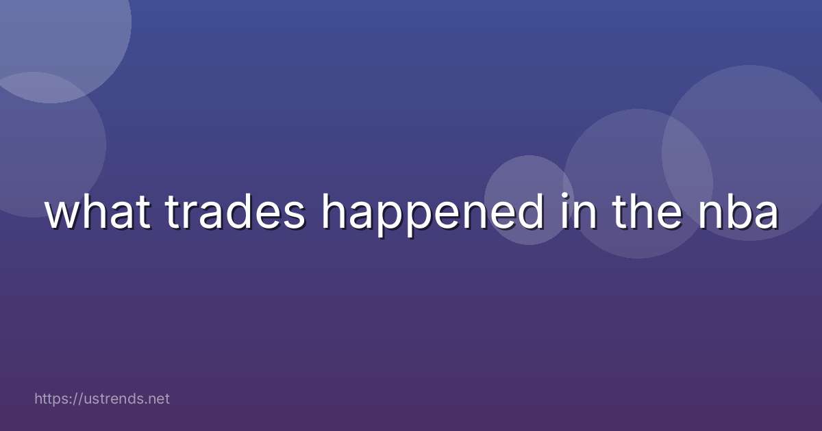 what trades happened in the nba