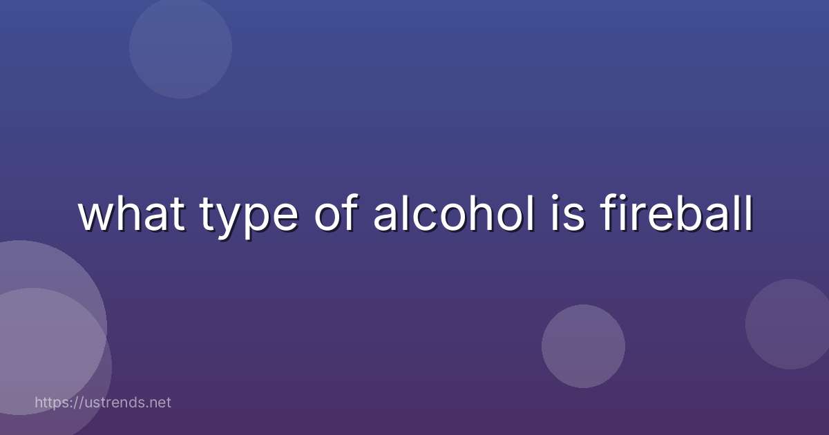 what type of alcohol is fireball