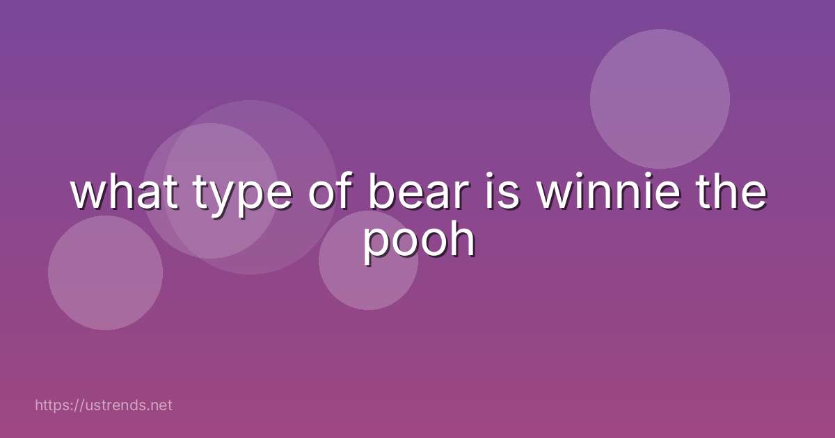 what type of bear is winnie the pooh