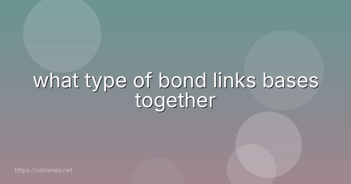 what type of bond links bases together