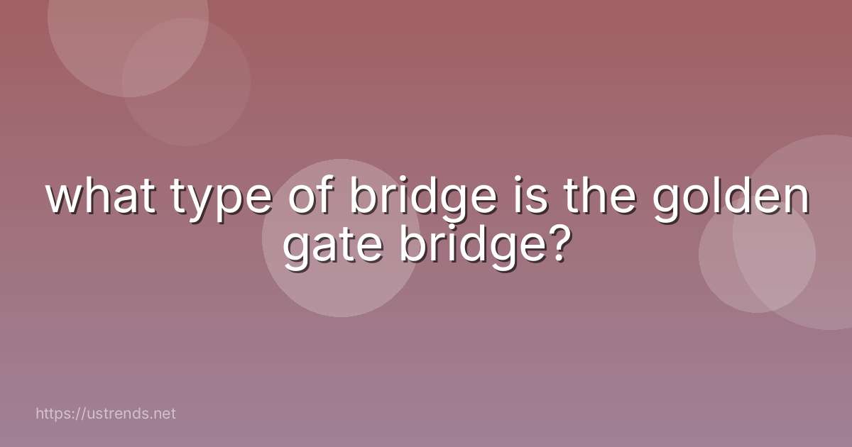 what type of bridge is the golden gate bridge?