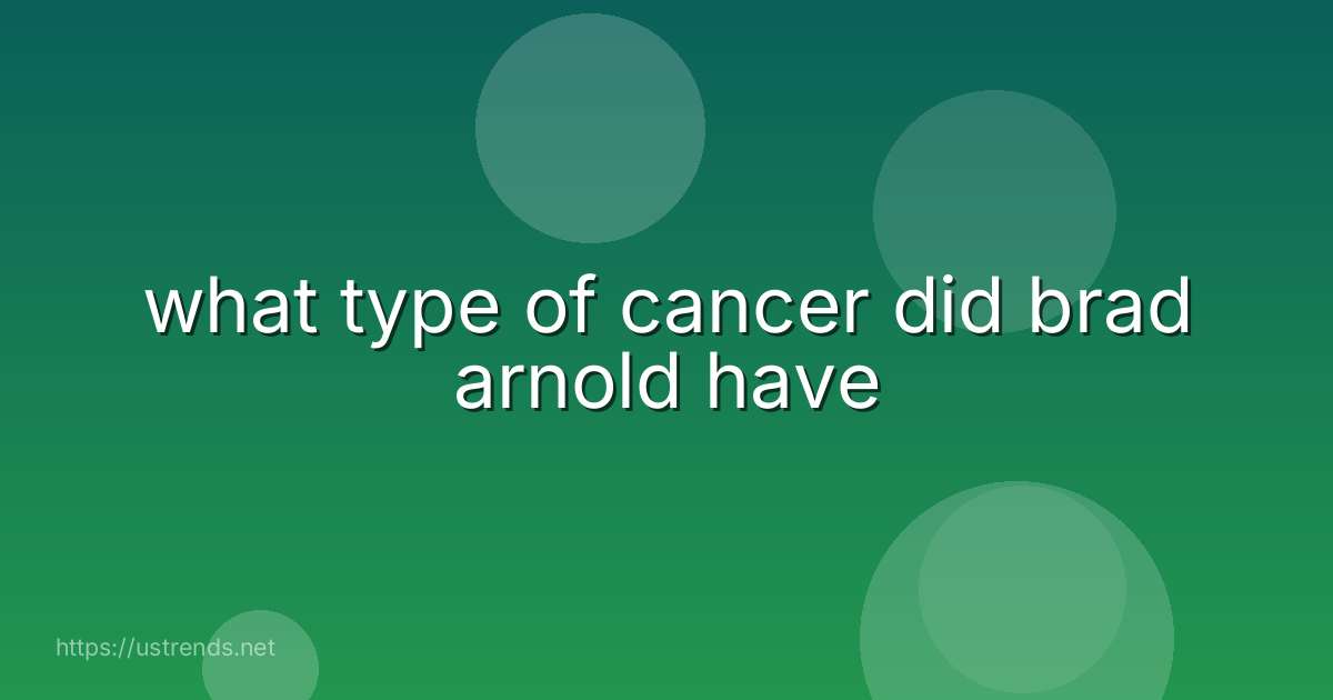 what type of cancer did brad arnold have