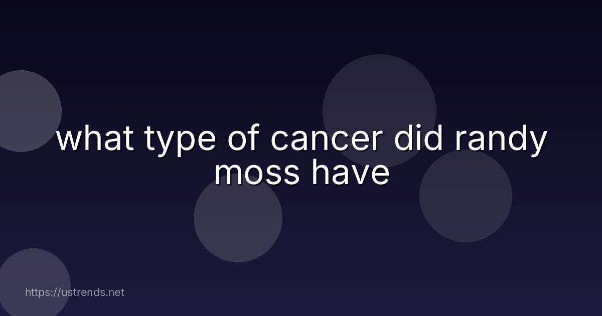 what type of cancer did randy moss have