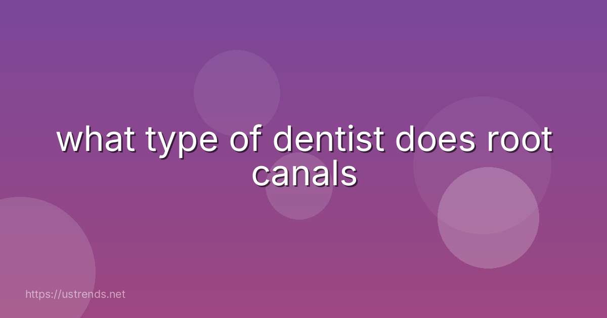 what type of dentist does root canals