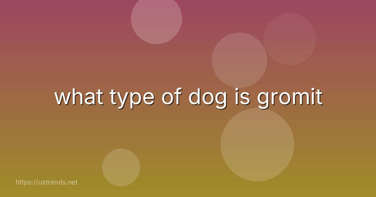 what type of dog is gromit