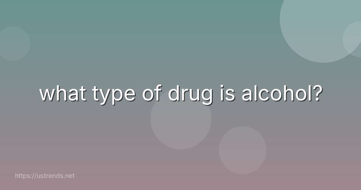 what type of drug is alcohol?