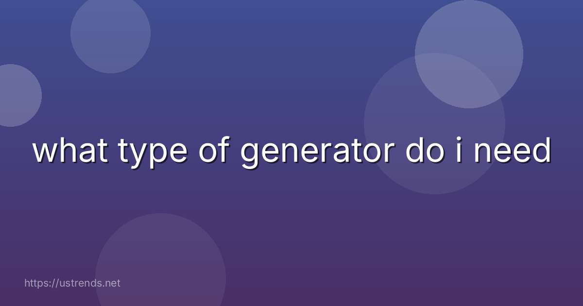 what type of generator do i need