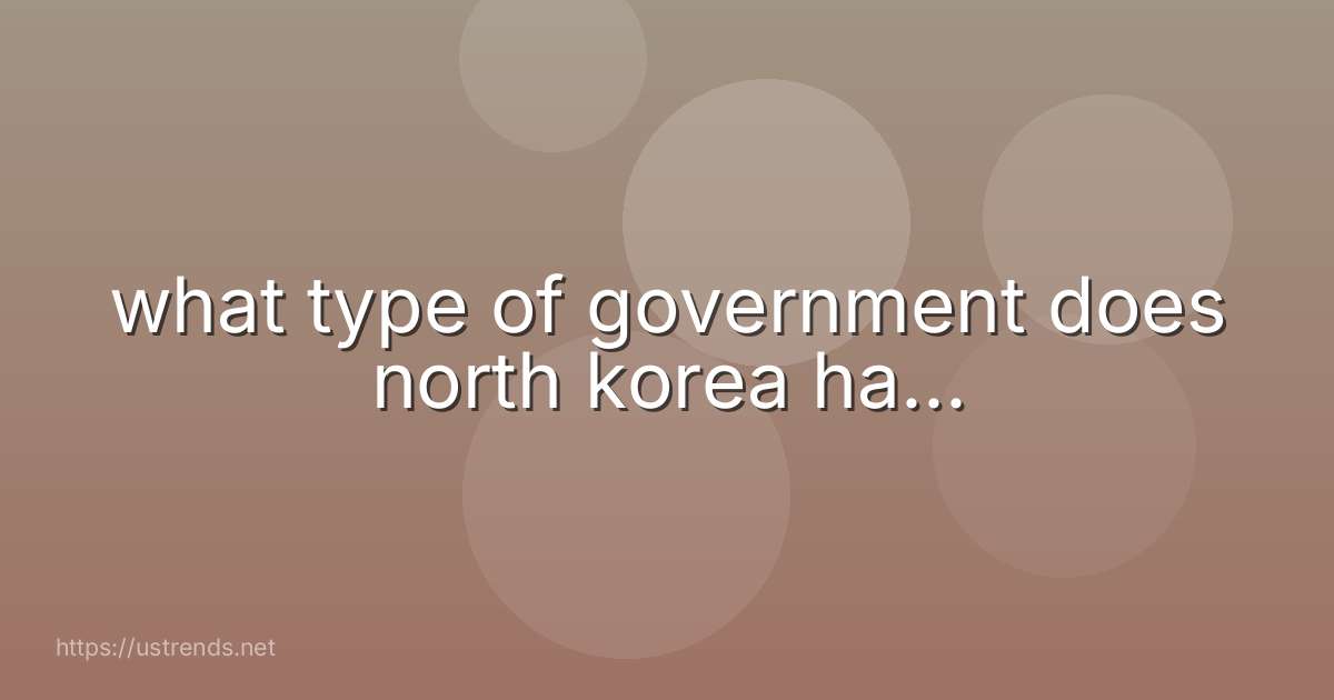 what type of government does north korea ha...
