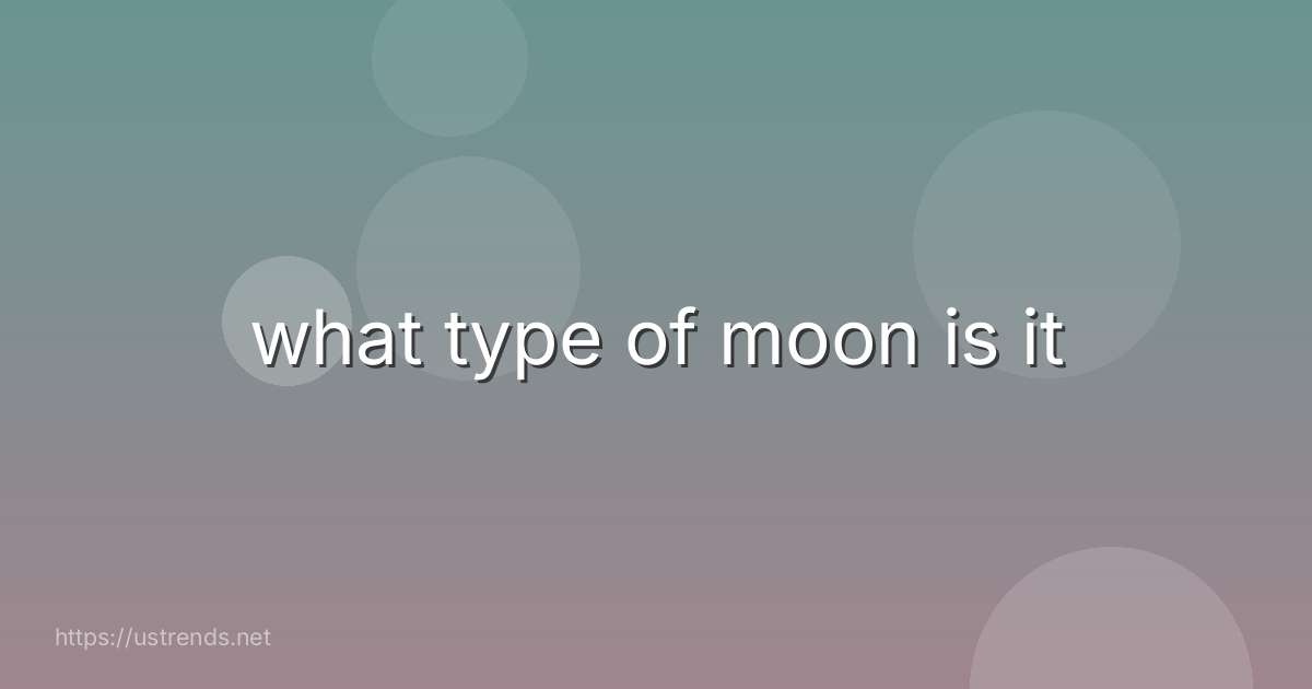 what type of moon is it