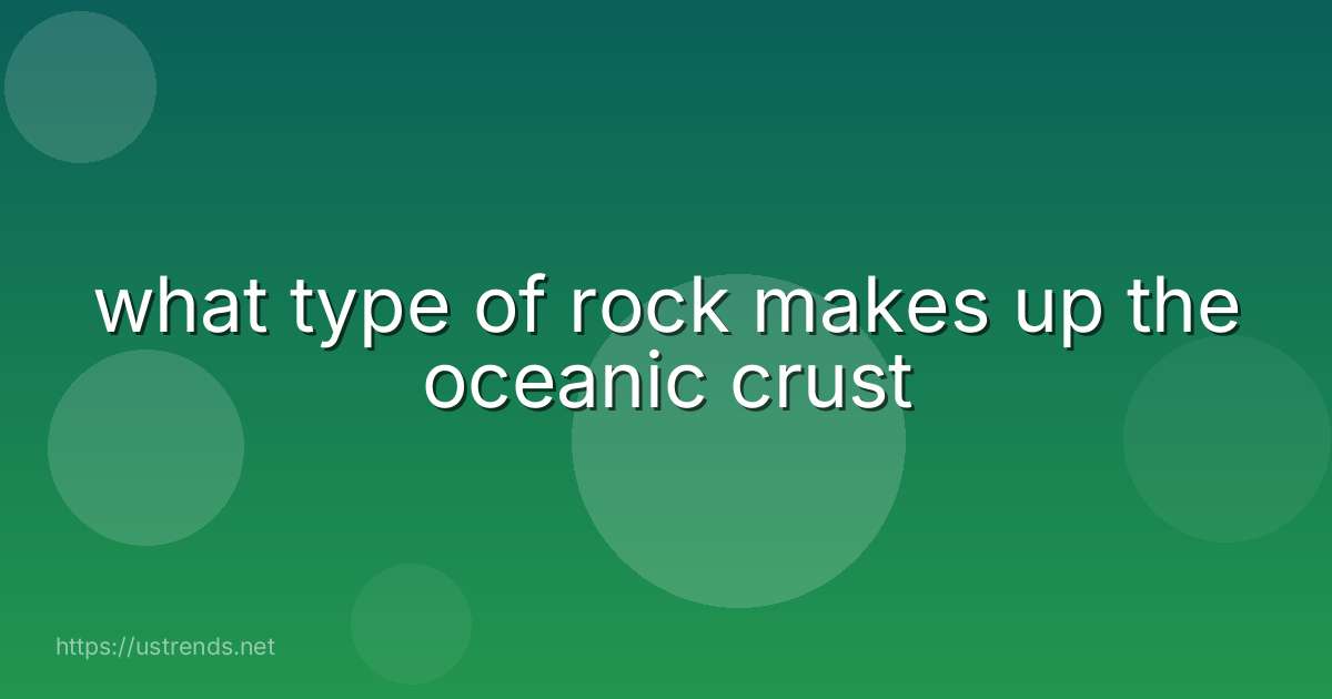 what type of rock makes up the oceanic crust
