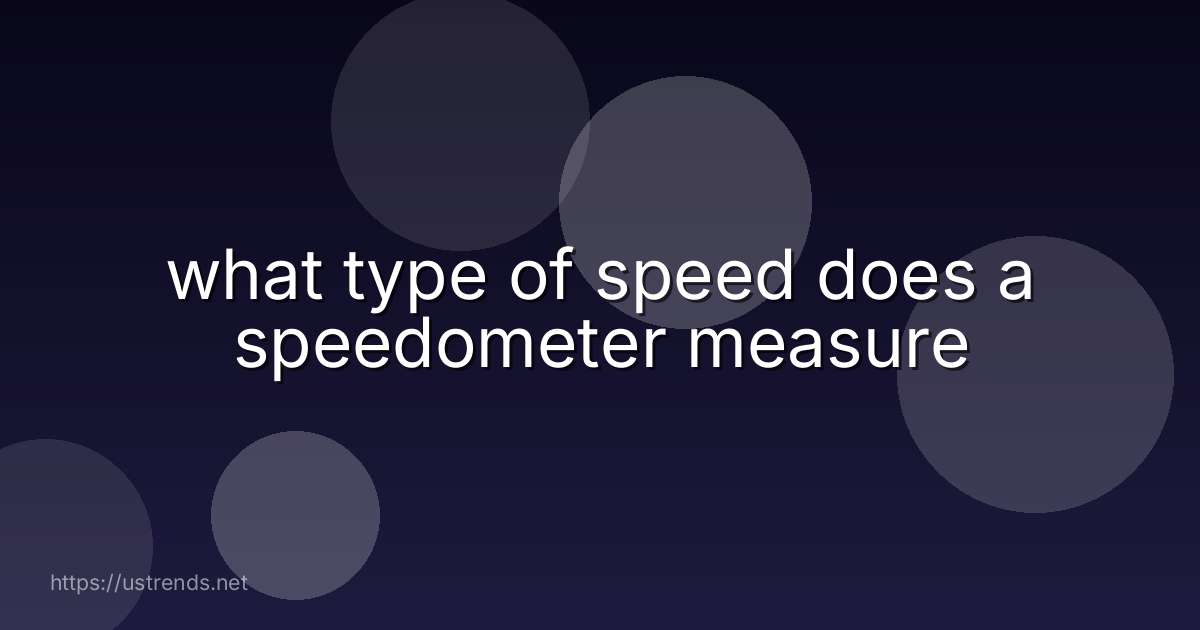 what type of speed does a speedometer measure