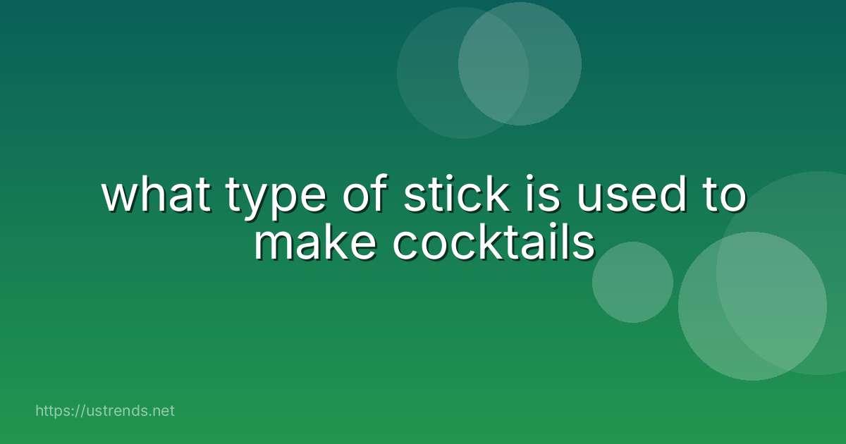 what type of stick is used to make cocktails