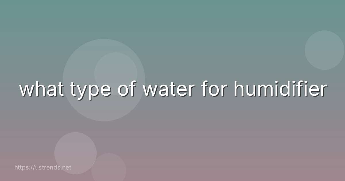 what type of water for humidifier