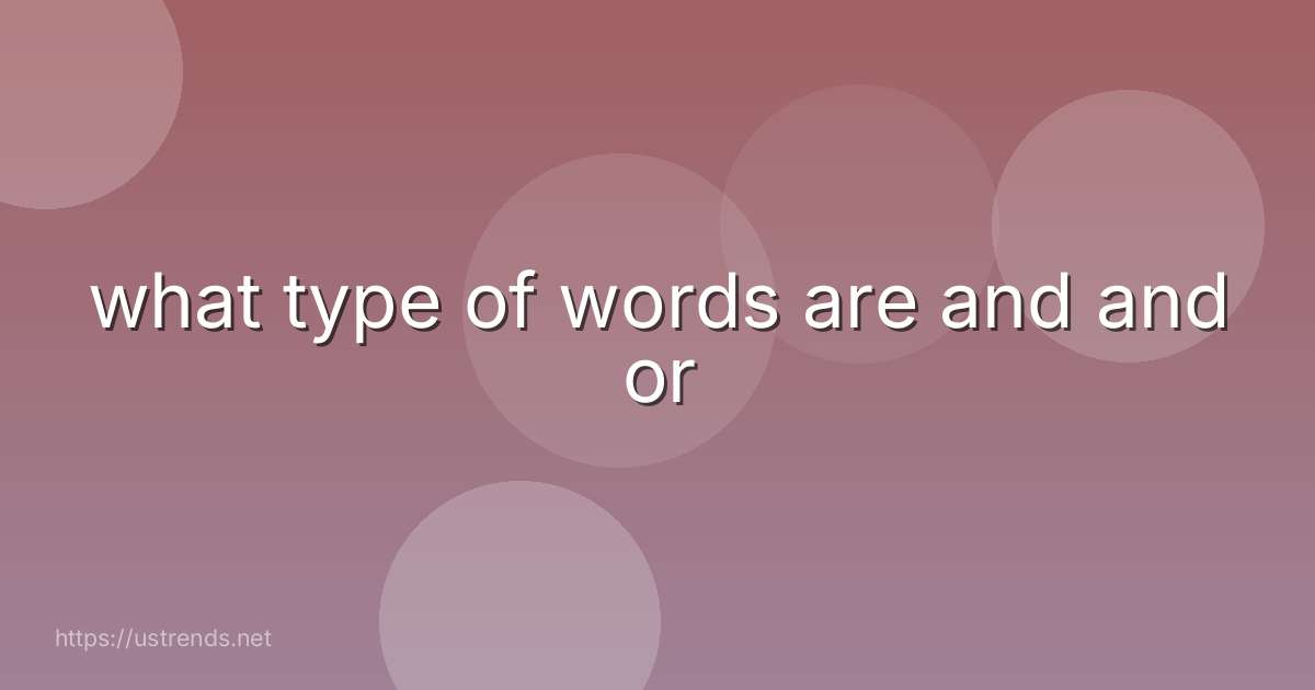 what type of words are and and or