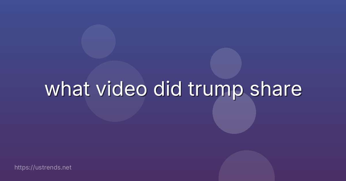 what video did trump share