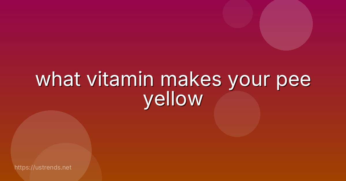what vitamin makes your pee yellow