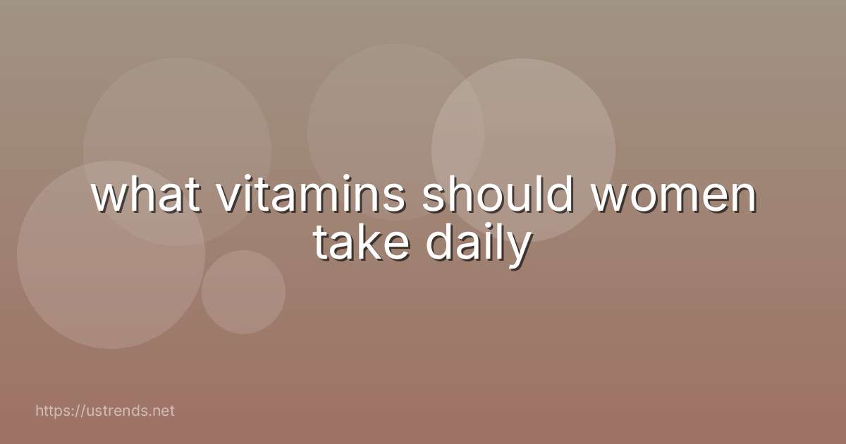 what vitamins should women take daily