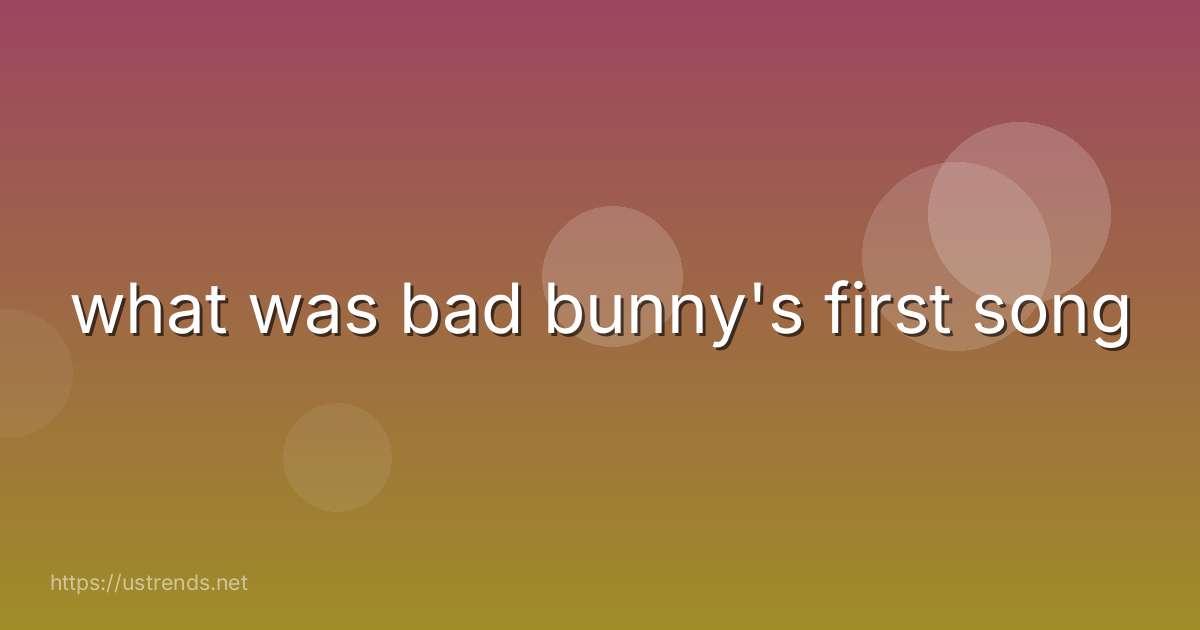 what was bad bunny's first song