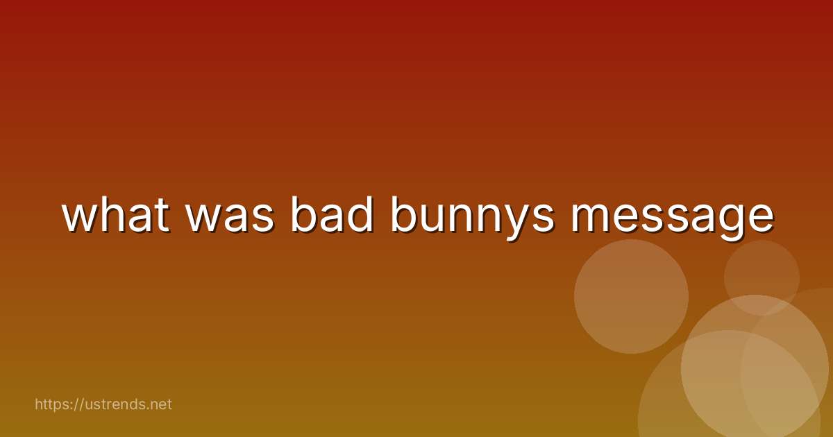 what was bad bunnys message