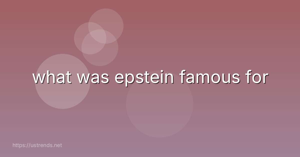 what was epstein famous for