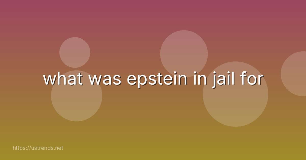 what was epstein in jail for