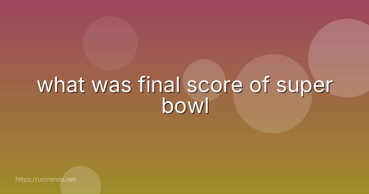 what was final score of super bowl