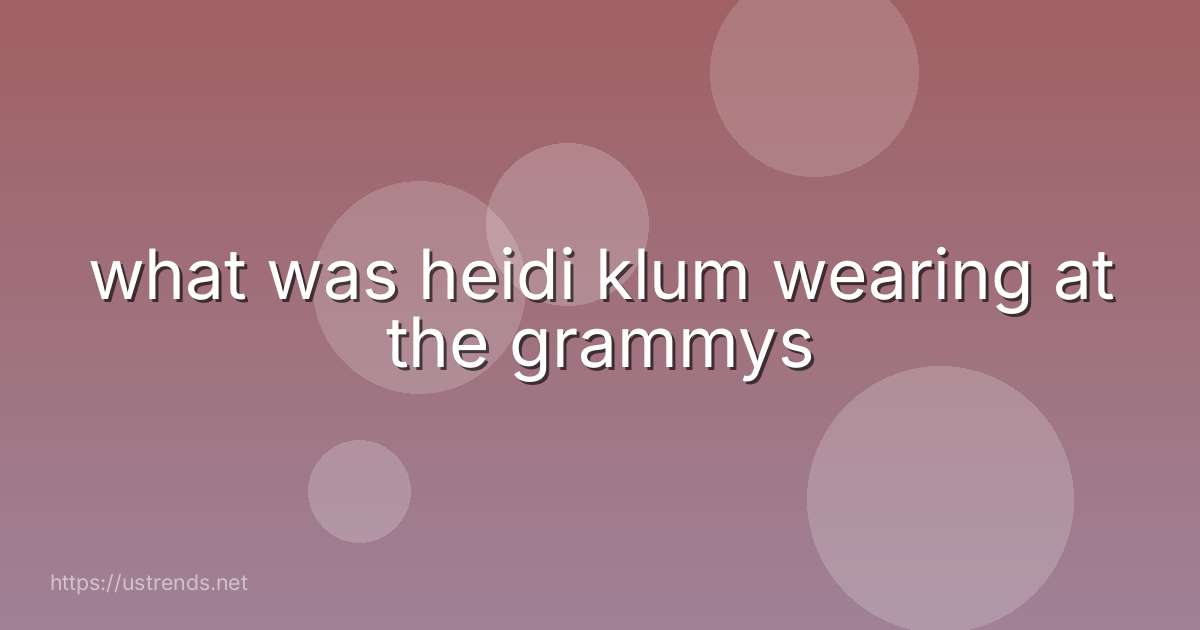 what was heidi klum wearing at the grammys