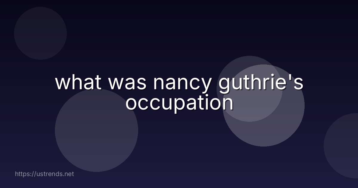 what was nancy guthrie's occupation