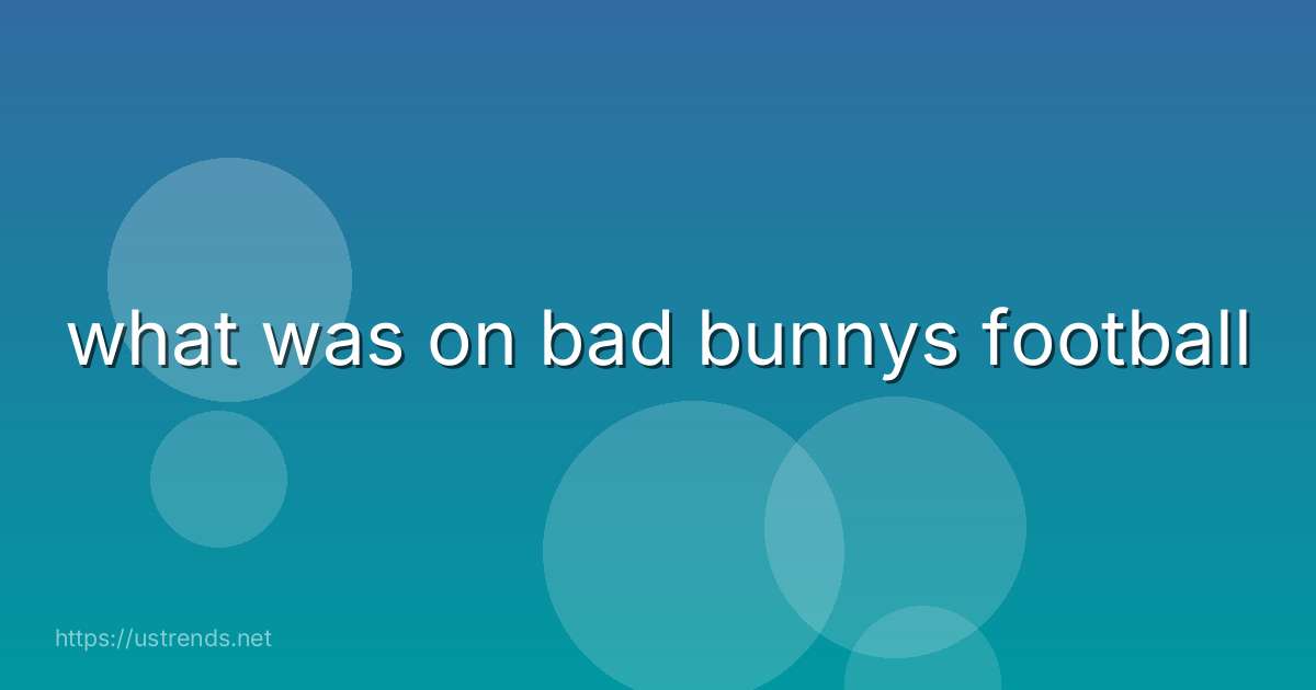 what was on bad bunnys football
