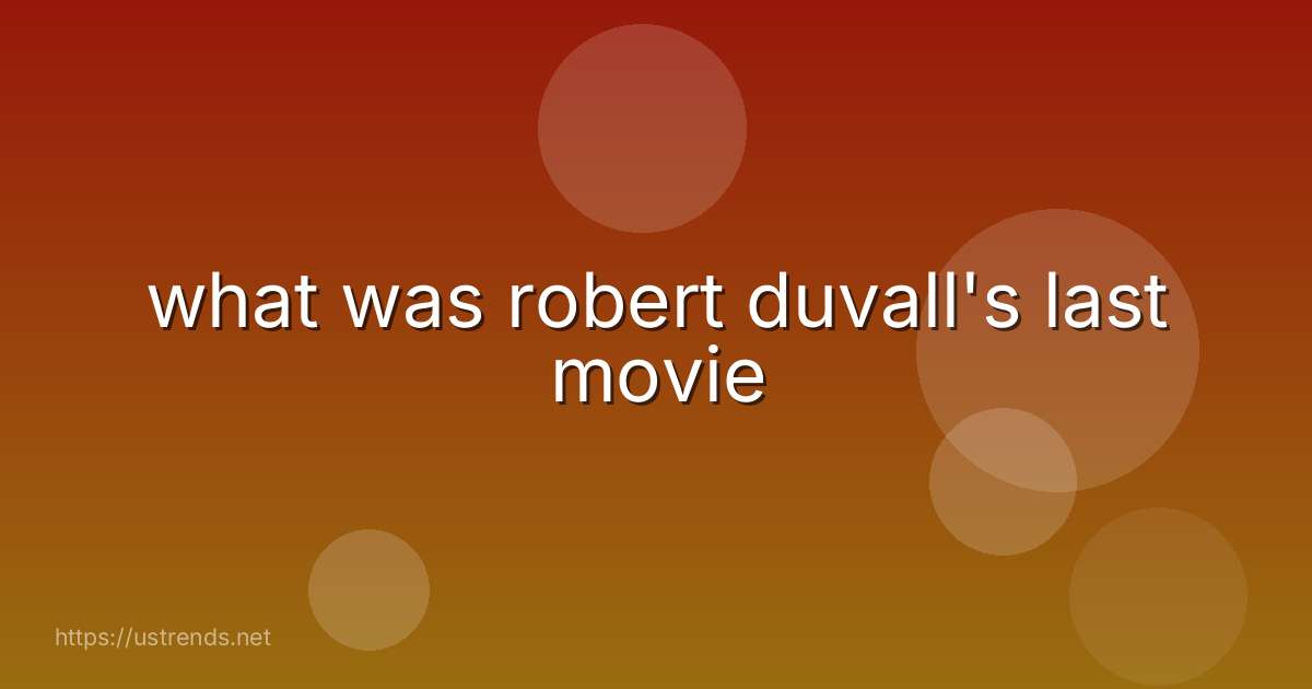 what was robert duvall's last movie