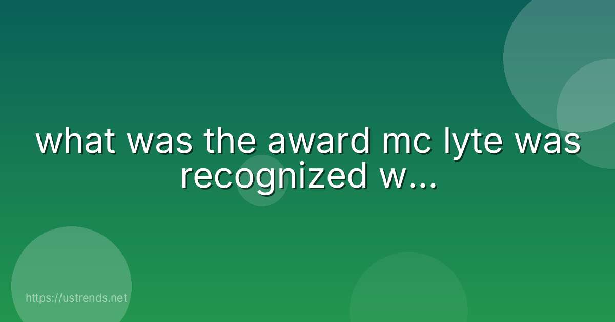 what was the award mc lyte was recognized w...