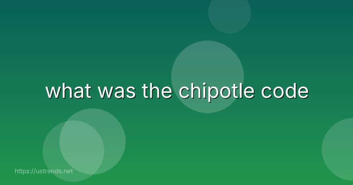 what was the chipotle code